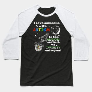 I Love Someone With Autism To The Moons And Back Baseball T-Shirt